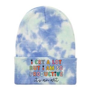 I Cry A Lot But I Am So Productive ItS An Art Funny Tie Dye 12in Knit Beanie