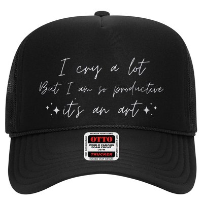 I Cry A Lot But I Am So Productive ItS An Art Funny Trucker Hat