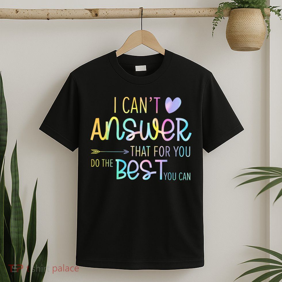 I Can't Answer That For You Staar Test Teacher Testing Day  T-Shirt