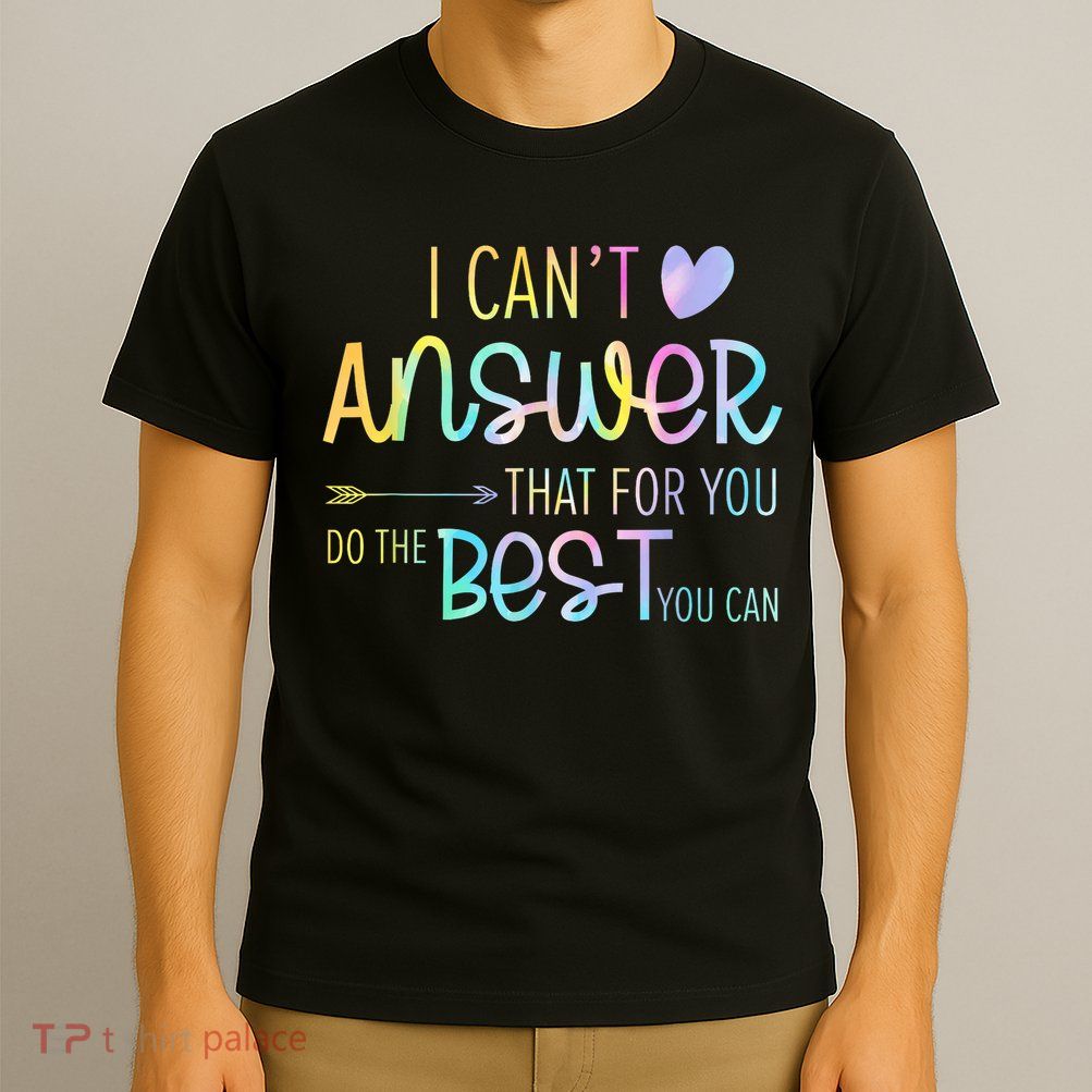 I Can't Answer That For You Staar Test Teacher Testing Day  T-Shirt