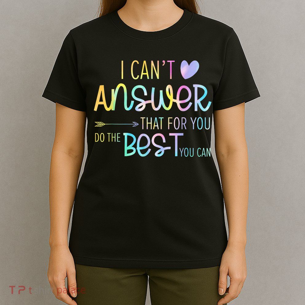 I Can't Answer That For You Staar Test Teacher Testing Day  T-Shirt