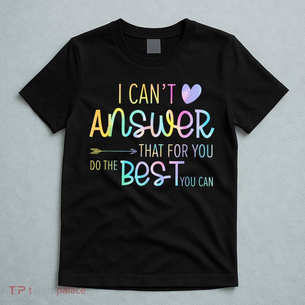 I Can't Answer That For You Staar Test Teacher Testing Day  T-Shirt