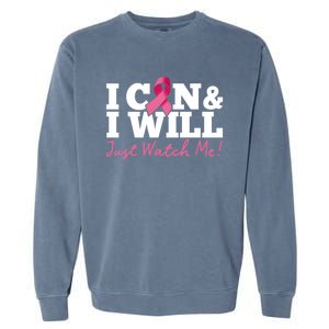 I Can And I Will Beat Breast Cancer Warrior Just Watch Me Gift Garment-Dyed Sweatshirt