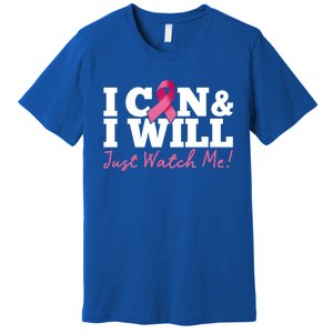 I Can And I Will Beat Breast Cancer Warrior Just Watch Me Gift Premium T-Shirt