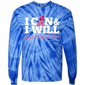 I Can And I Will Beat Breast Cancer Warrior Just Watch Me Gift Tie-Dye Long Sleeve Shirt