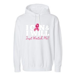 I Can And I Will Beat Breast Cancer Warrior Just Watch Me Gift Garment-Dyed Fleece Hoodie