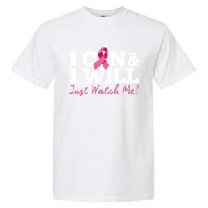 I Can And I Will Beat Breast Cancer Warrior Just Watch Me Gift Garment-Dyed Heavyweight T-Shirt