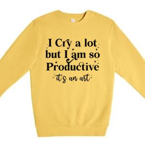 I Cry A Lot But IM So Productive Funny Mental Health Premium Crewneck Sweatshirt