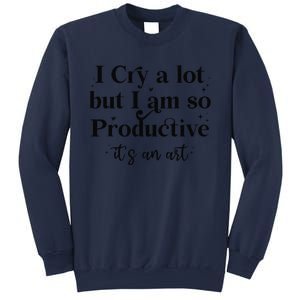 I Cry A Lot But IM So Productive Funny Mental Health Sweatshirt