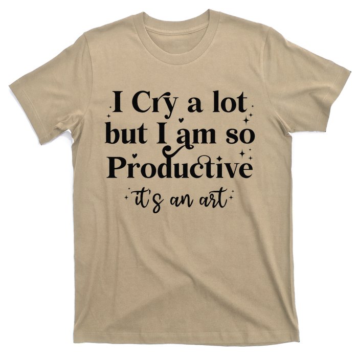 I Cry A Lot But IM So Productive Funny Mental Health T-Shirt