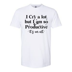 I Cry A Lot But IM So Productive Funny Mental Health Softstyle CVC T-Shirt