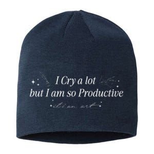 I Cry A Lot But IM So Productive Funny Mental Health Sustainable Beanie