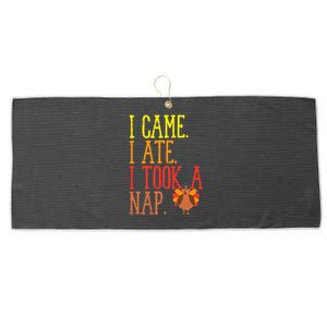 I Came Ate Took Nap Funny Turkey Day Thanksgiving Food Gift Large Microfiber Waffle Golf Towel