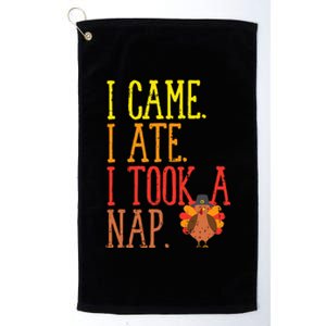 I Came Ate Took Nap Funny Turkey Day Thanksgiving Food Gift Platinum Collection Golf Towel