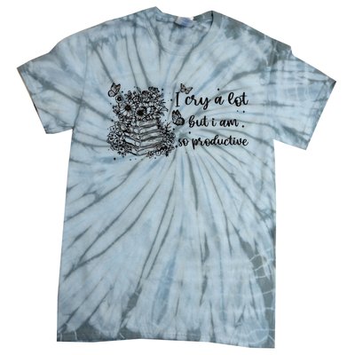 I Cry A Lot But I Am So Productive Tie-Dye T-Shirt