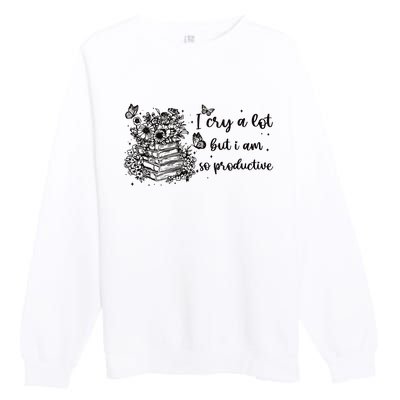 I Cry A Lot But I Am So Productive Premium Crewneck Sweatshirt