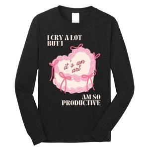 I Cry A Lot But I Am So Productive Long Sleeve Shirt