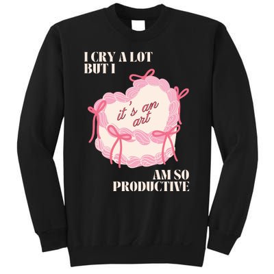 I Cry A Lot But I Am So Productive Sweatshirt