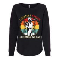 I Created A Monster She Call Me Dad Womens California Wash Sweatshirt