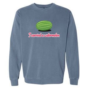 I Carried A Watermelon Garment-Dyed Sweatshirt