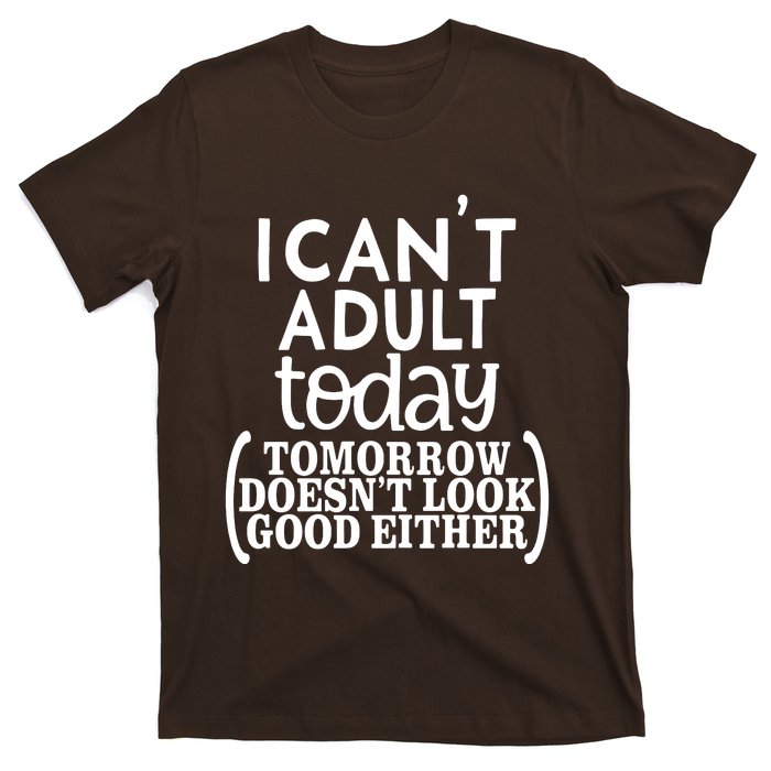 I CanT Adult Today T-Shirt