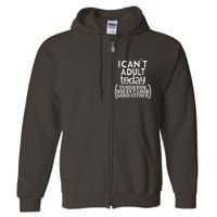 I CanT Adult Today Full Zip Hoodie