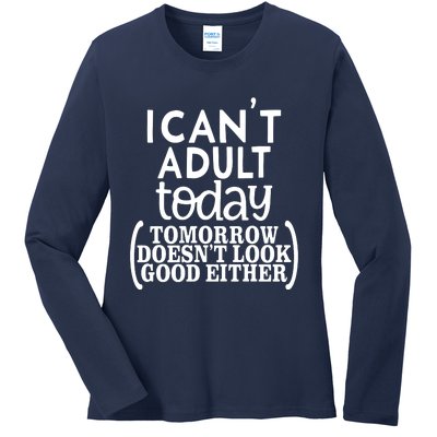 I CanT Adult Today Ladies Long Sleeve Shirt