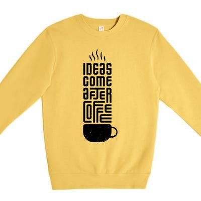 Ideas Come After Coffee Premium Crewneck Sweatshirt