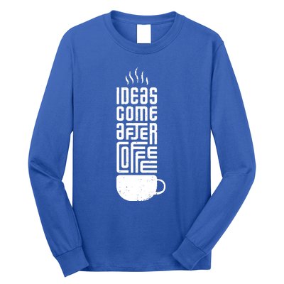 Ideas Come After Coffee Long Sleeve Shirt