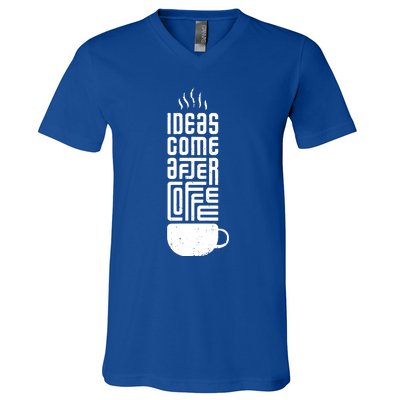 Ideas Come After Coffee V-Neck T-Shirt