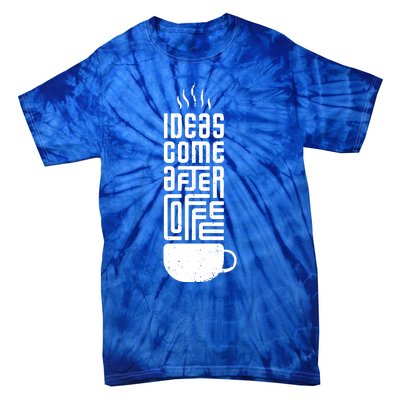 Ideas Come After Coffee Tie-Dye T-Shirt