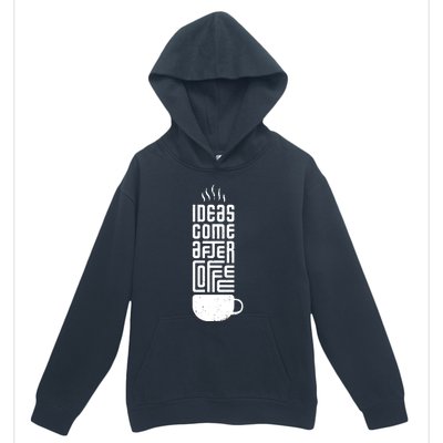 Ideas Come After Coffee Urban Pullover Hoodie