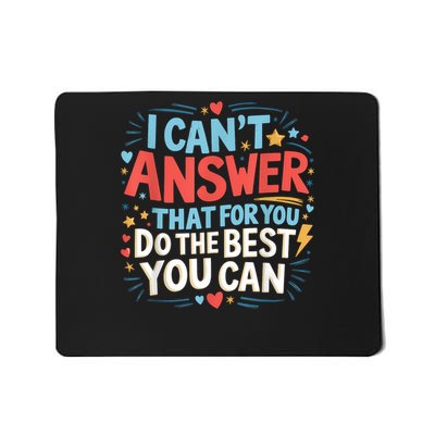 I Can't Answer That For You Staar Test Teacher Testing Day Mousepad
