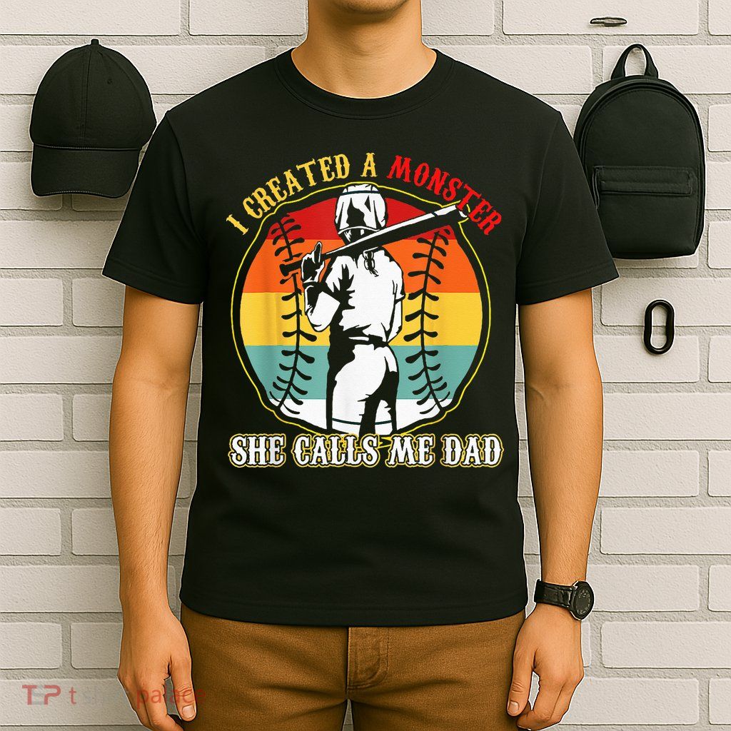 I Created A Monster She Call Me Dad Softball Baseball Lover T-Shirt