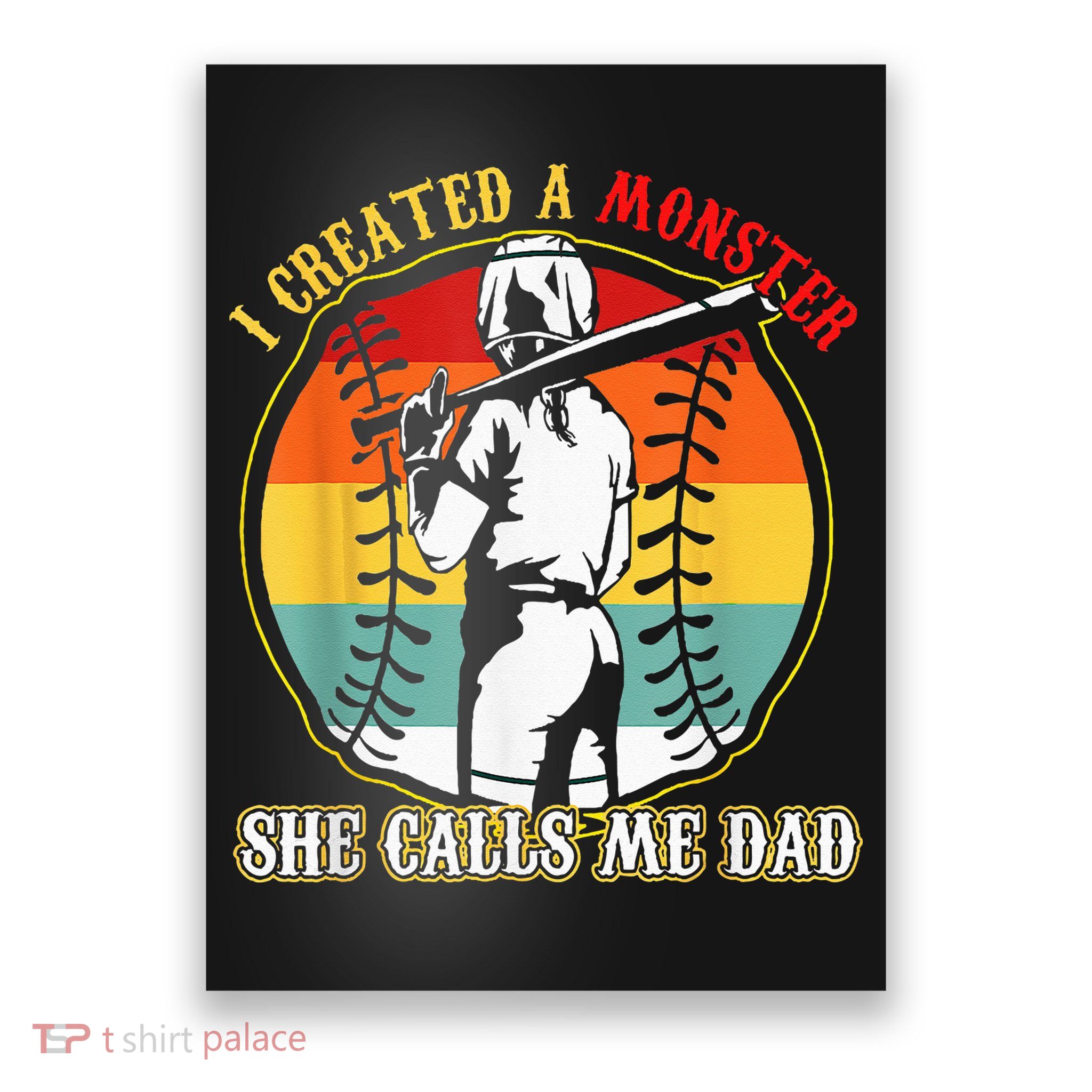 I Created A Monster She Call Me Dad Softball Baseball Lover Poster