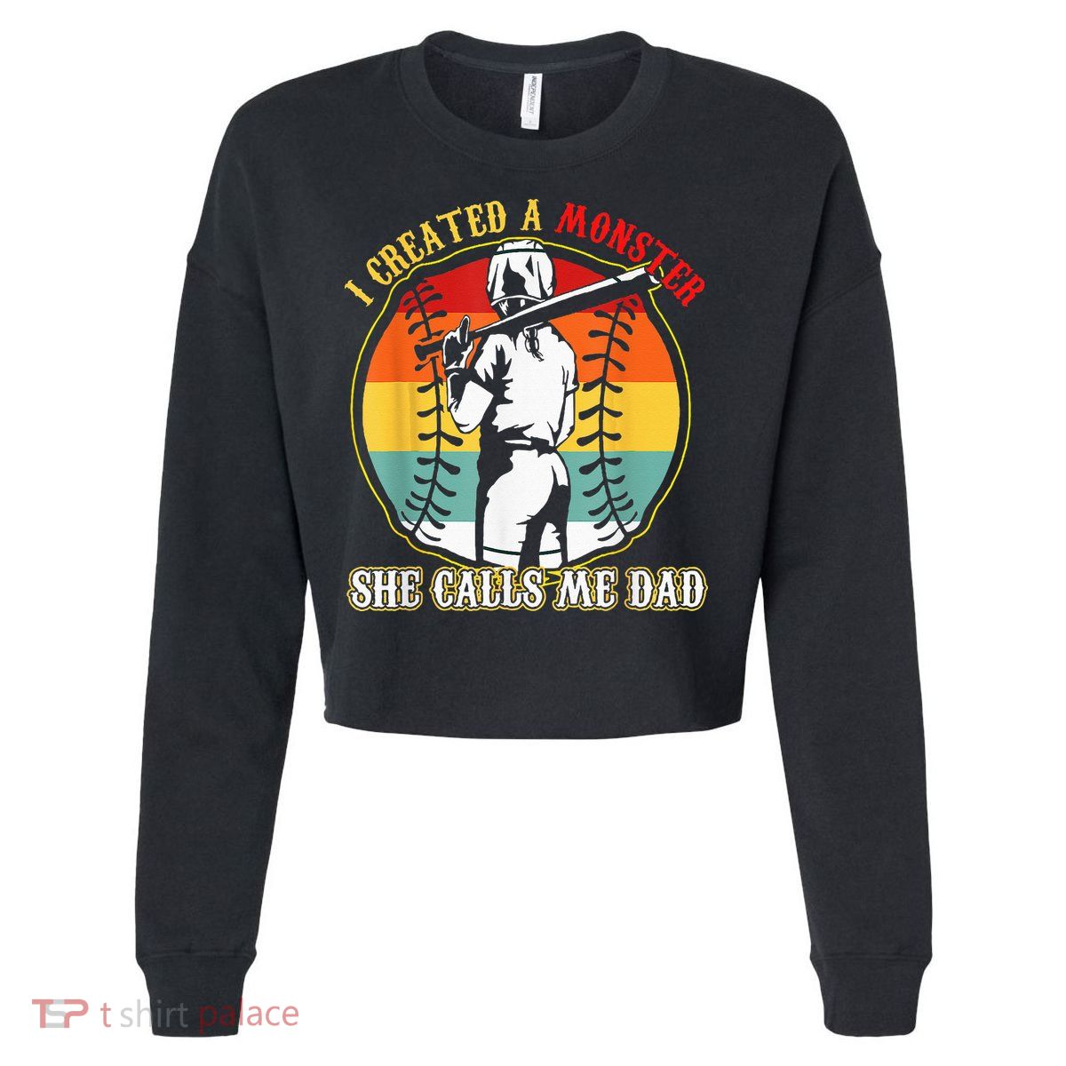 I Created A Monster She Call Me Dad Softball Baseball Lover Cropped Pullover Crew