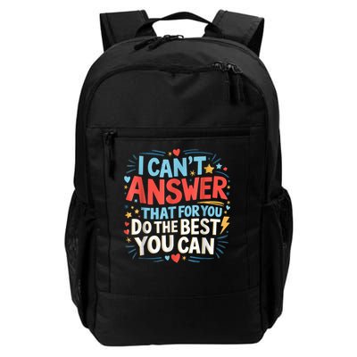 I Can't Answer That For You Staar Test Teac.her Testing Day Daily Commute Backpack