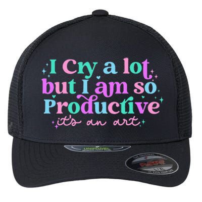 I Cry A Lot But I Am So Productive Flexfit Unipanel Trucker Cap