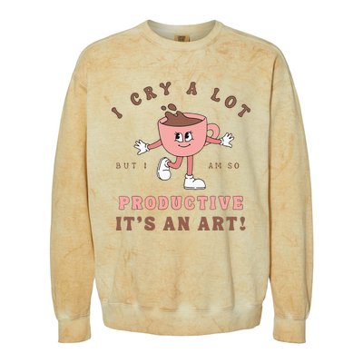 I Cry A Lot But I Am So Productive ItS An Art Funny Coffee Colorblast Crewneck Sweatshirt