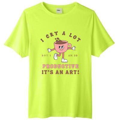 I Cry A Lot But I Am So Productive ItS An Art Funny Coffee Tall Fusion ChromaSoft Performance T-Shirt