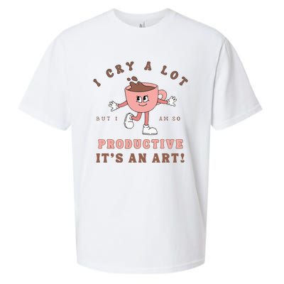 I Cry A Lot But I Am So Productive ItS An Art Funny Coffee Sueded Cloud Jersey T-Shirt