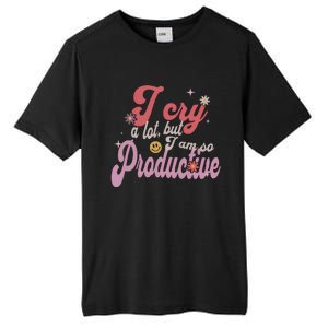 I Cry A Lot But IM So Productive Tall Fusion ChromaSoft Performance T-Shirt