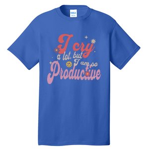 I Cry A Lot But IM So Productive Tall T-Shirt