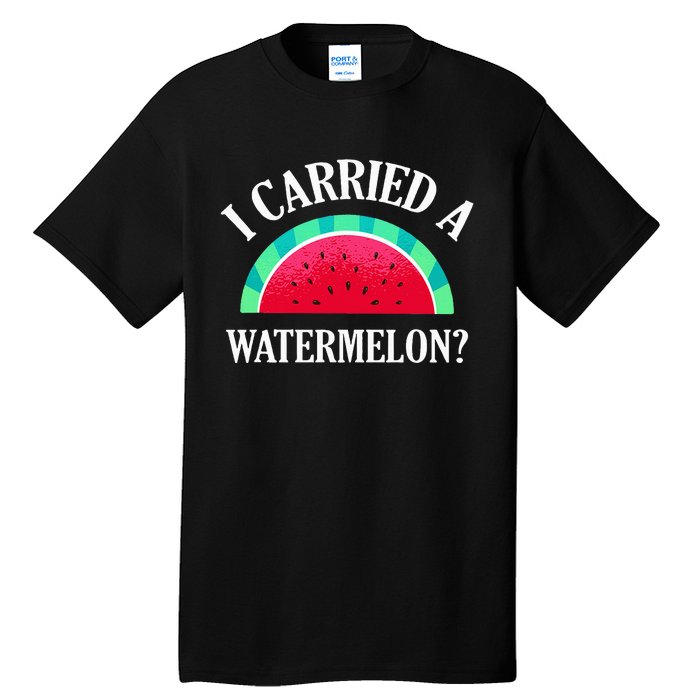 I Carried A Watermelon Funny Dancing Tall T-Shirt