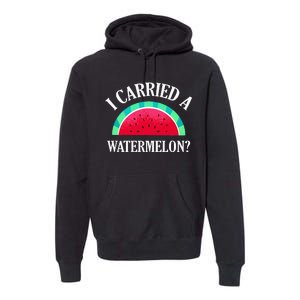 I Carried A Watermelon Funny Dancing Premium Hoodie