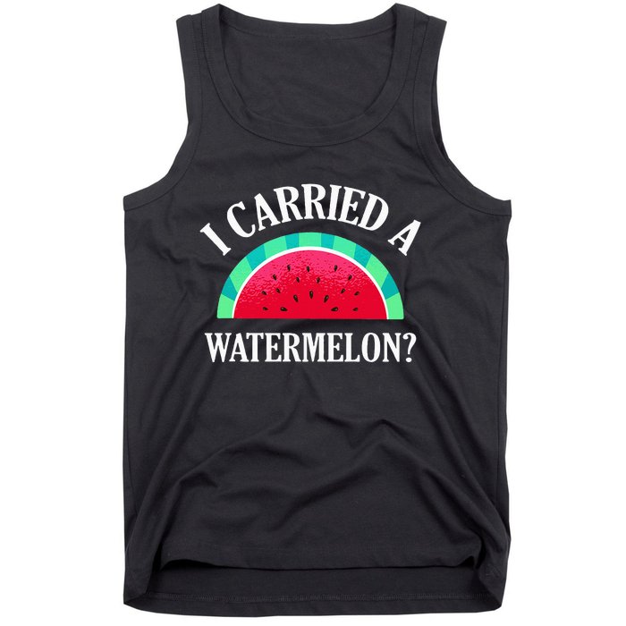 I Carried A Watermelon Funny Dancing Tank Top