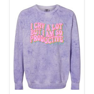 I Cry A Lot But I Am So Productive Funny Trending Meme Colorblast Crewneck Sweatshirt