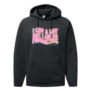 I Cry A Lot But I Am So Productive Funny Trending Meme Performance Fleece Hoodie