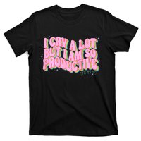 I Cry A Lot But I Am So Productive Funny Trending Meme T-Shirt