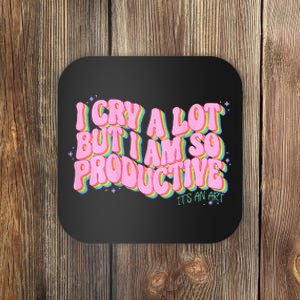 I Cry A Lot But I Am So Productive Funny Trending Meme Coaster